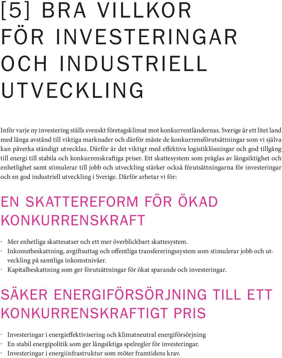 Därför är det viktigt med effektiva logistiklösningar och god tillgång till energi till stabila och konkurrenskraftiga priser.