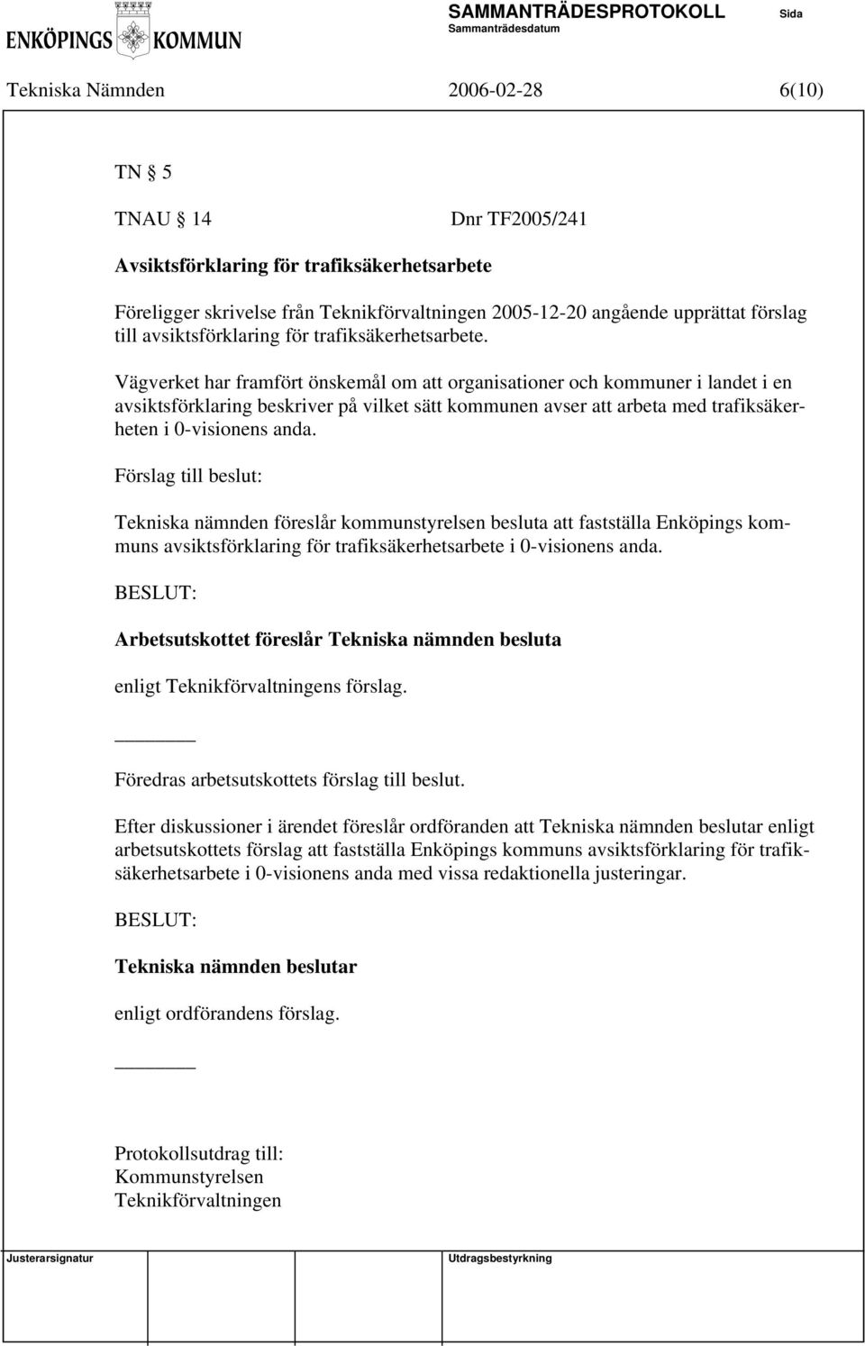 Vägverket har framfört önskemål om att organisationer och kommuner i landet i en avsiktsförklaring beskriver på vilket sätt kommunen avser att arbeta med trafiksäkerheten i 0-visionens anda.