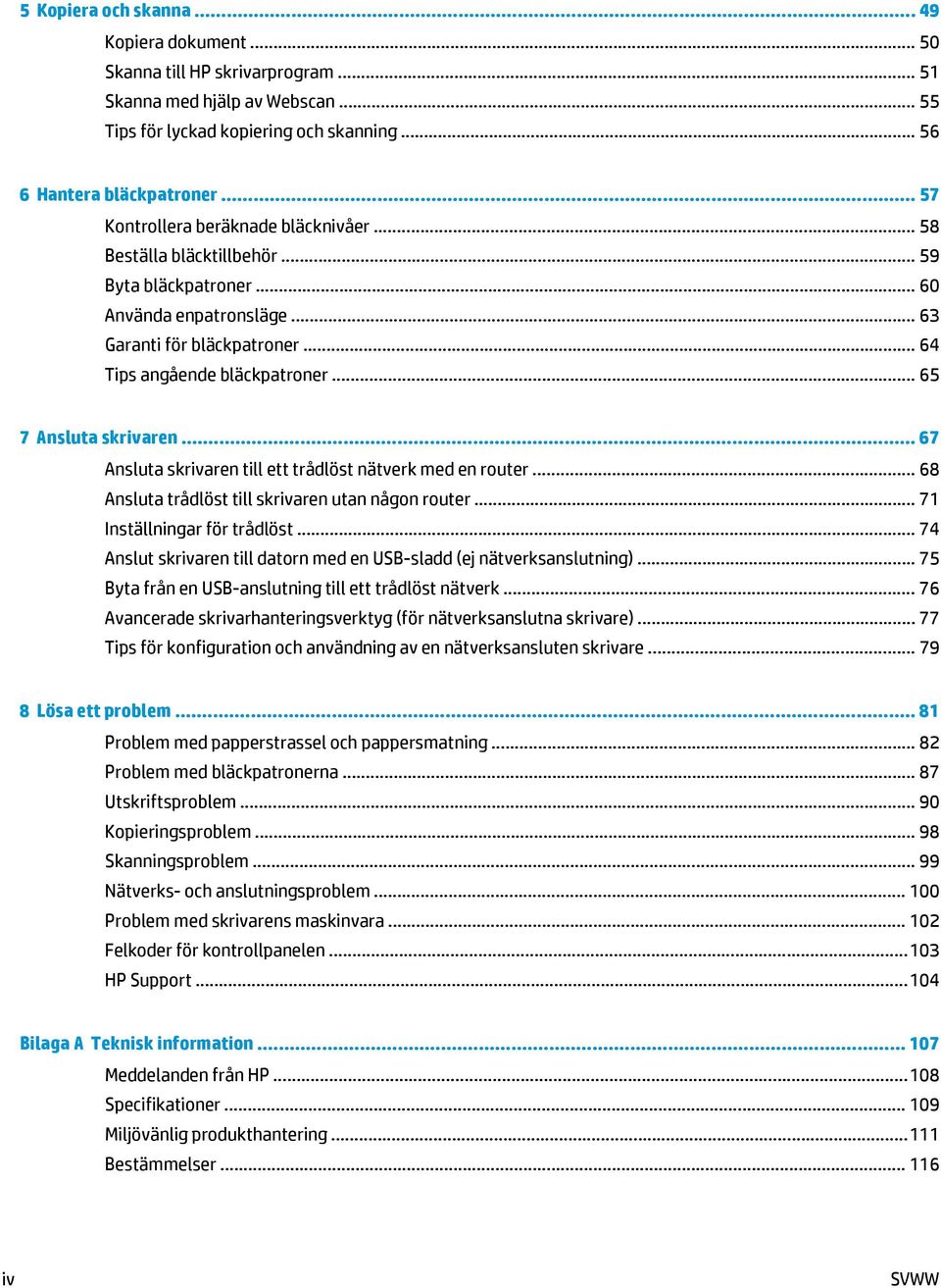 .. 65 7 Ansluta skrivaren... 67 Ansluta skrivaren till ett trådlöst nätverk med en router... 68 Ansluta trådlöst till skrivaren utan någon router... 71 Inställningar för trådlöst.