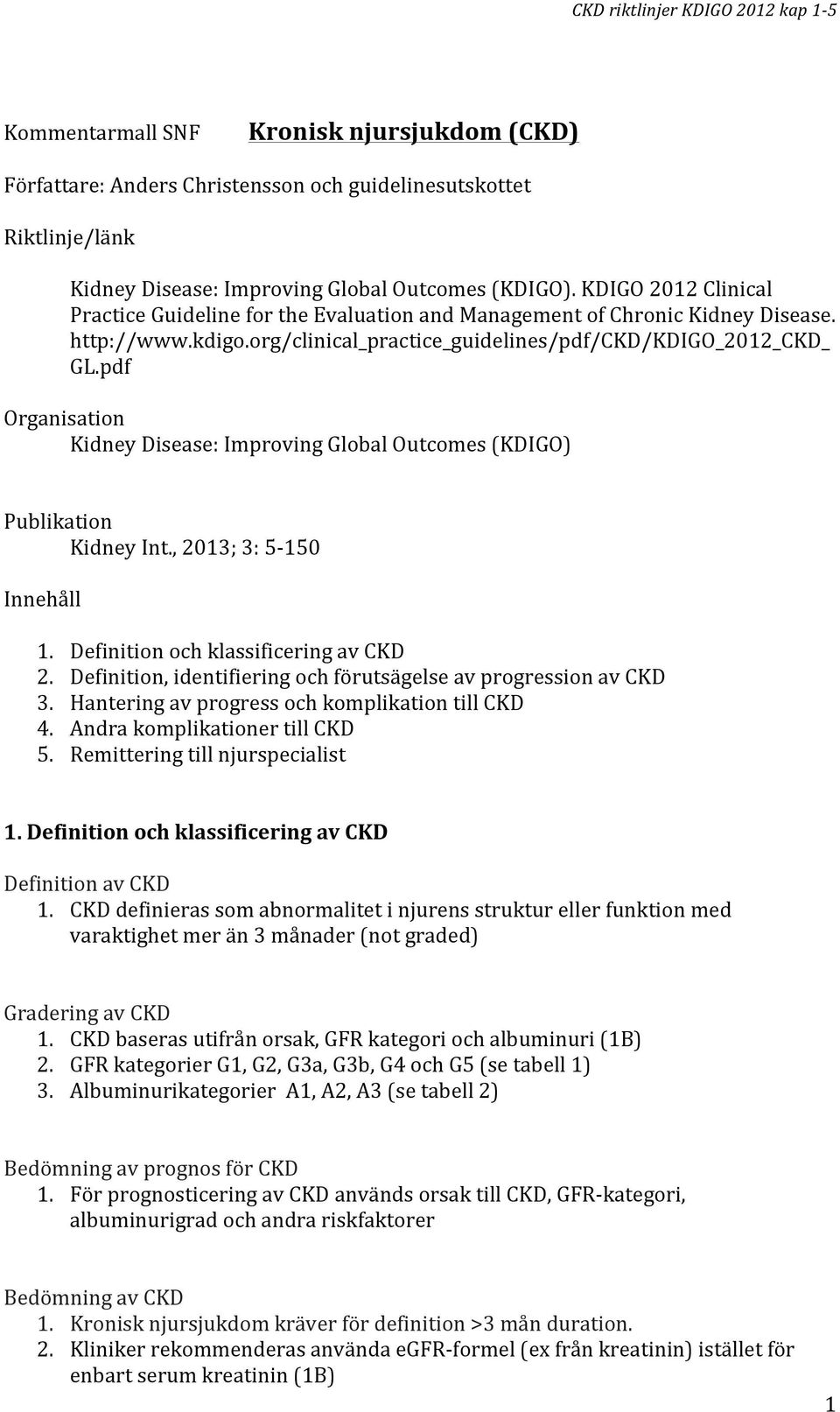 pdf Organisation Kidney Disease: Improving Global Outcomes (KDIGO) Publikation Kidney Int., 2013; 3: 5-150 Innehåll 1. Definition och klassificering av CKD 2.