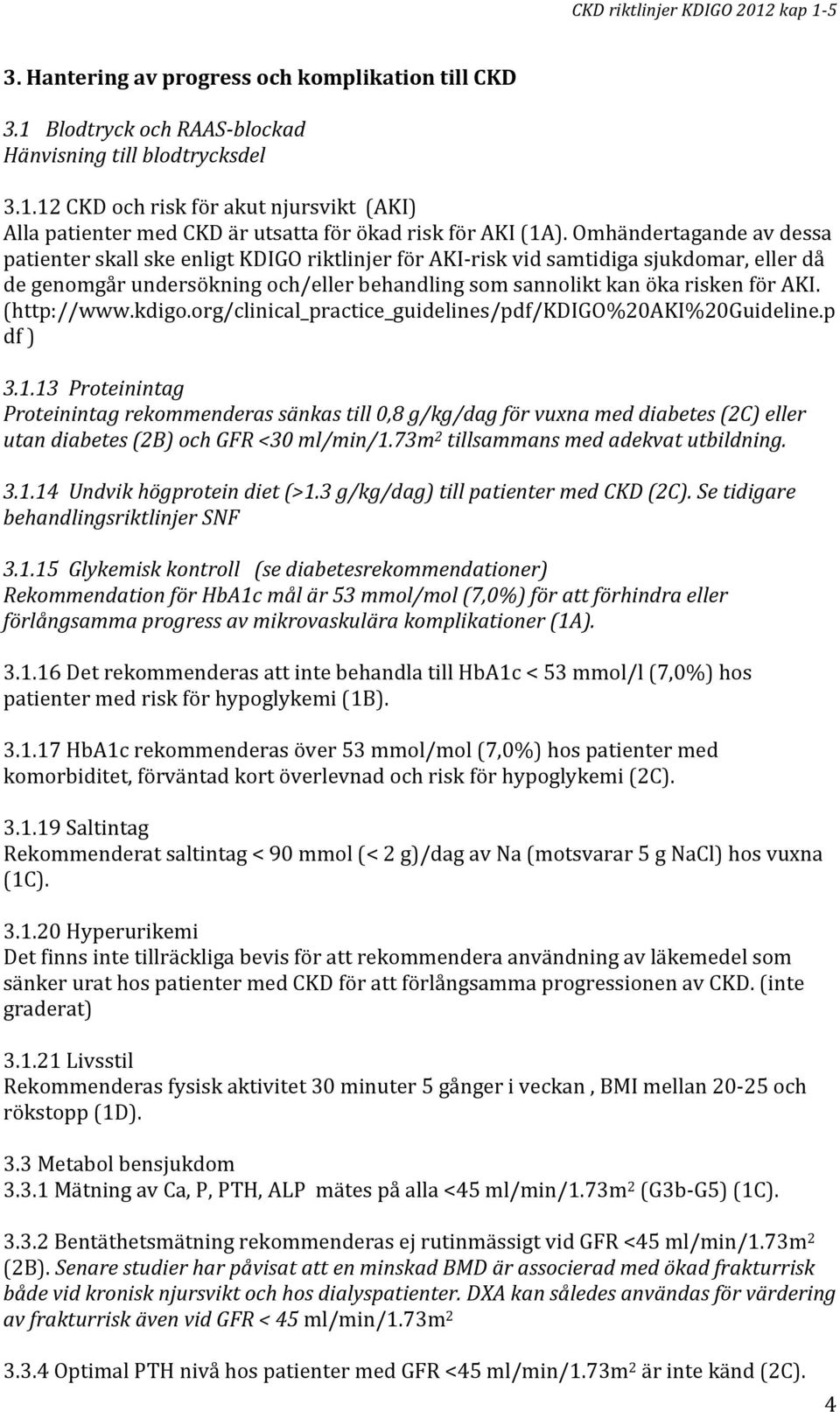 (http://www.kdigo.org/clinical_practice_guidelines/pdf/kdigo%20aki%20guideline.p df ) 3.1.