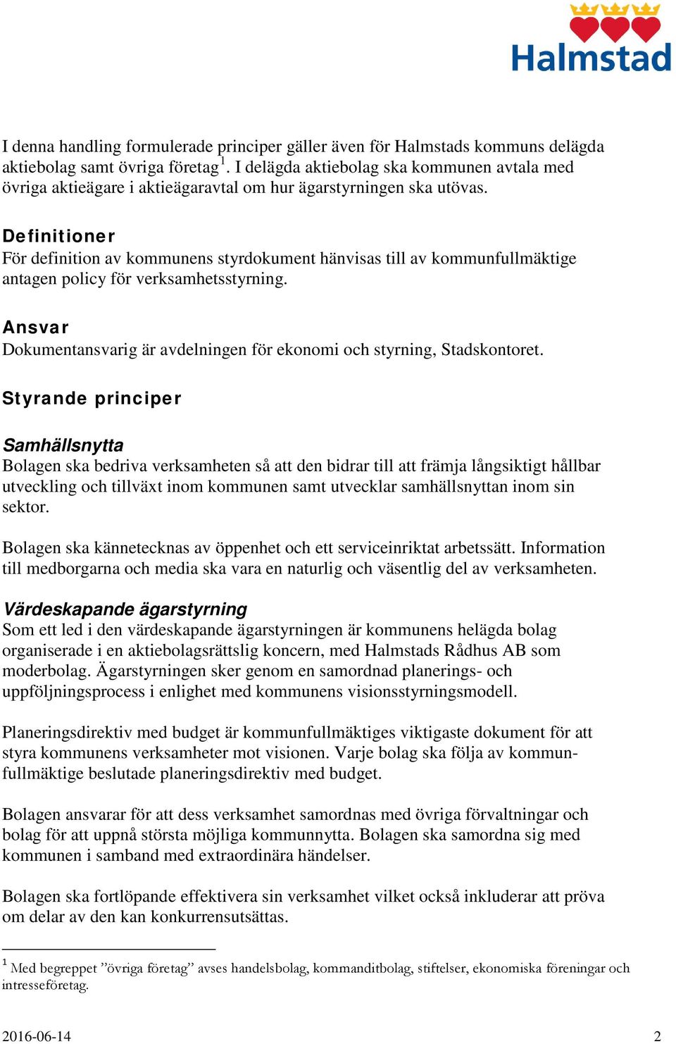 Definitioner För definition av kommunens styrdokument hänvisas till av kommunfullmäktige antagen policy för verksamhetsstyrning.