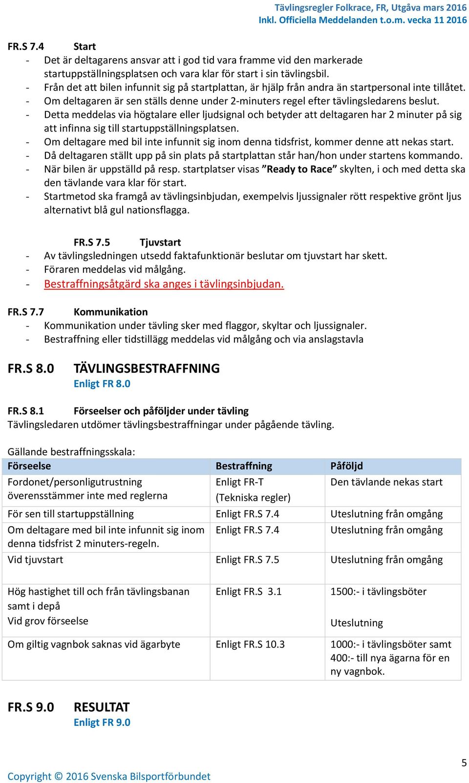 - Detta meddelas via högtalare eller ljudsignal och betyder att deltagaren har 2 minuter på sig att infinna sig till startuppställningsplatsen.