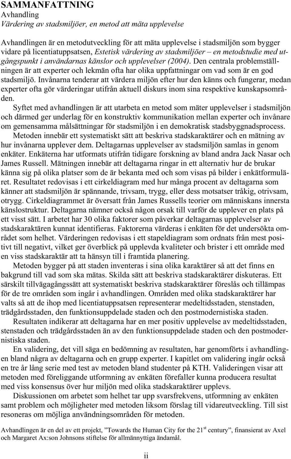 Den centrala problemställningen är att experter och lekmän ofta har olika uppfattningar om vad som är en god stadsmiljö.