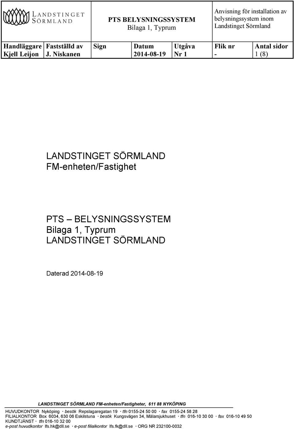 50 00 fax 015524 58 28 FILIALKONTOR Box 6034, 630 06 Eskilstuna besök Kungsvägen 34, Mälarsjukhuset tfn 01610 30 00