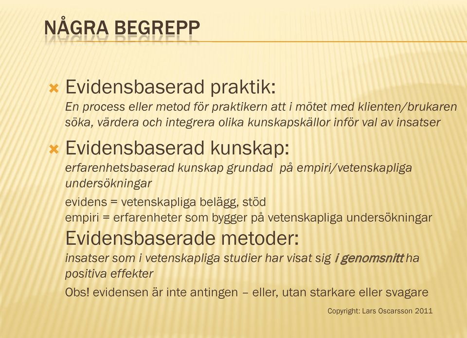 undersökningar evidens = vetenskapliga belägg, stöd empiri = erfarenheter som bygger på vetenskapliga undersökningar Evidensbaserade