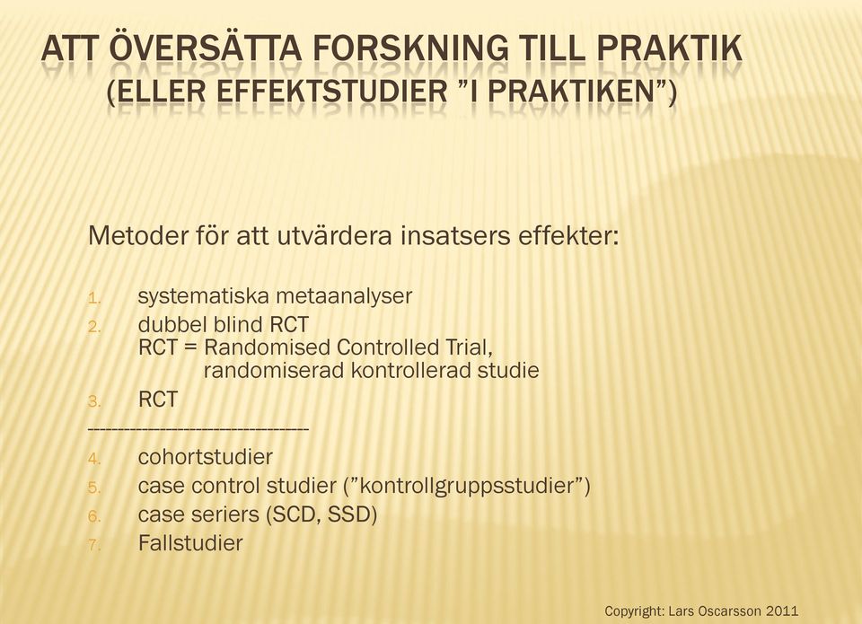 dubbel blind RCT RCT = Randomised Controlled Trial, randomiserad kontrollerad studie 3.