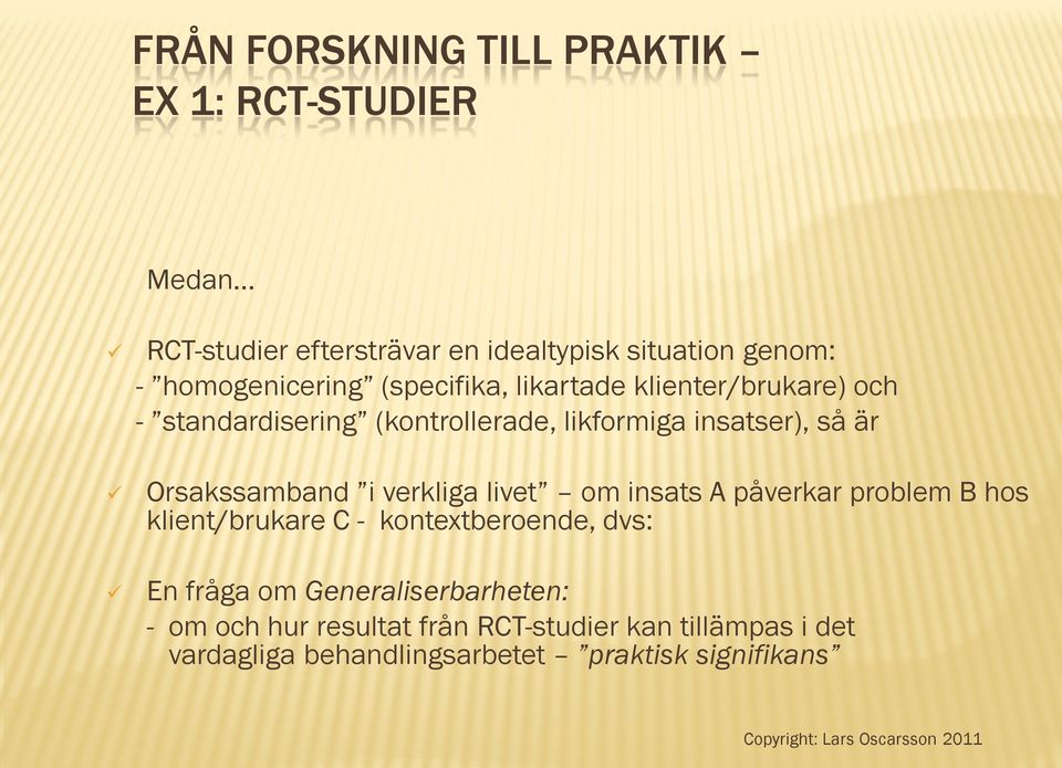 Orsakssamband i verkliga livet om insats A påverkar problem B hos klient/brukare C - kontextberoende, dvs: En fråga om