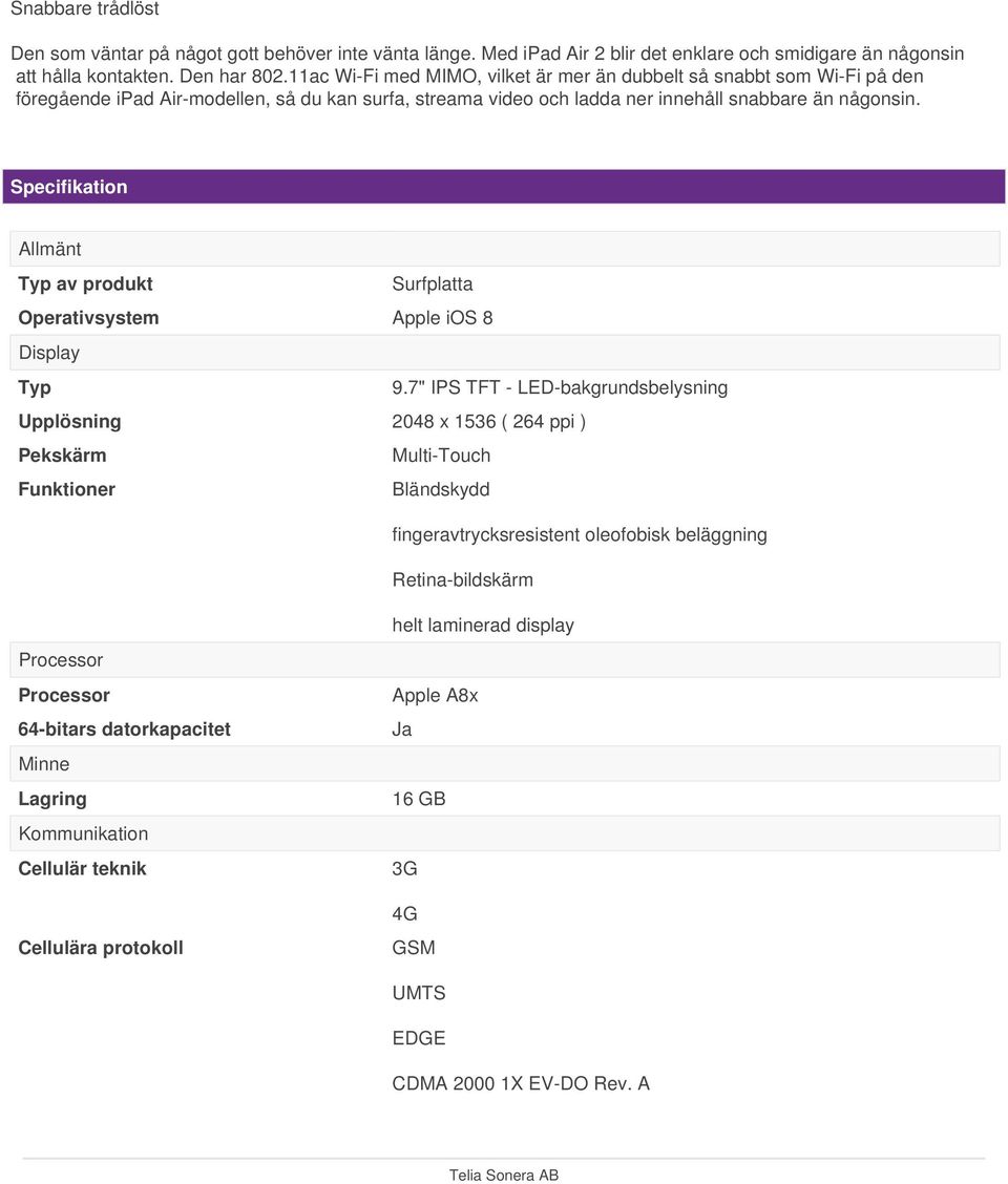 Specifikation Allmänt Typ av produkt Surfplatta Operativsystem Apple ios 8 Display Typ 9.