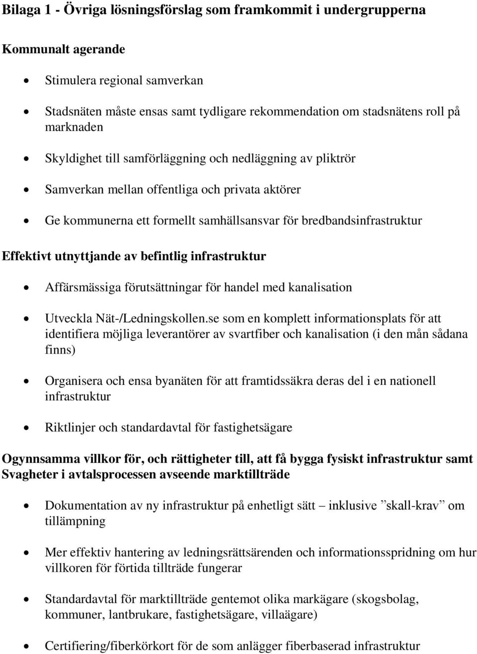 av befintlig infrastruktur Affärsmässiga förutsättningar för handel med kanalisation Utveckla Nät-/Ledningskollen.