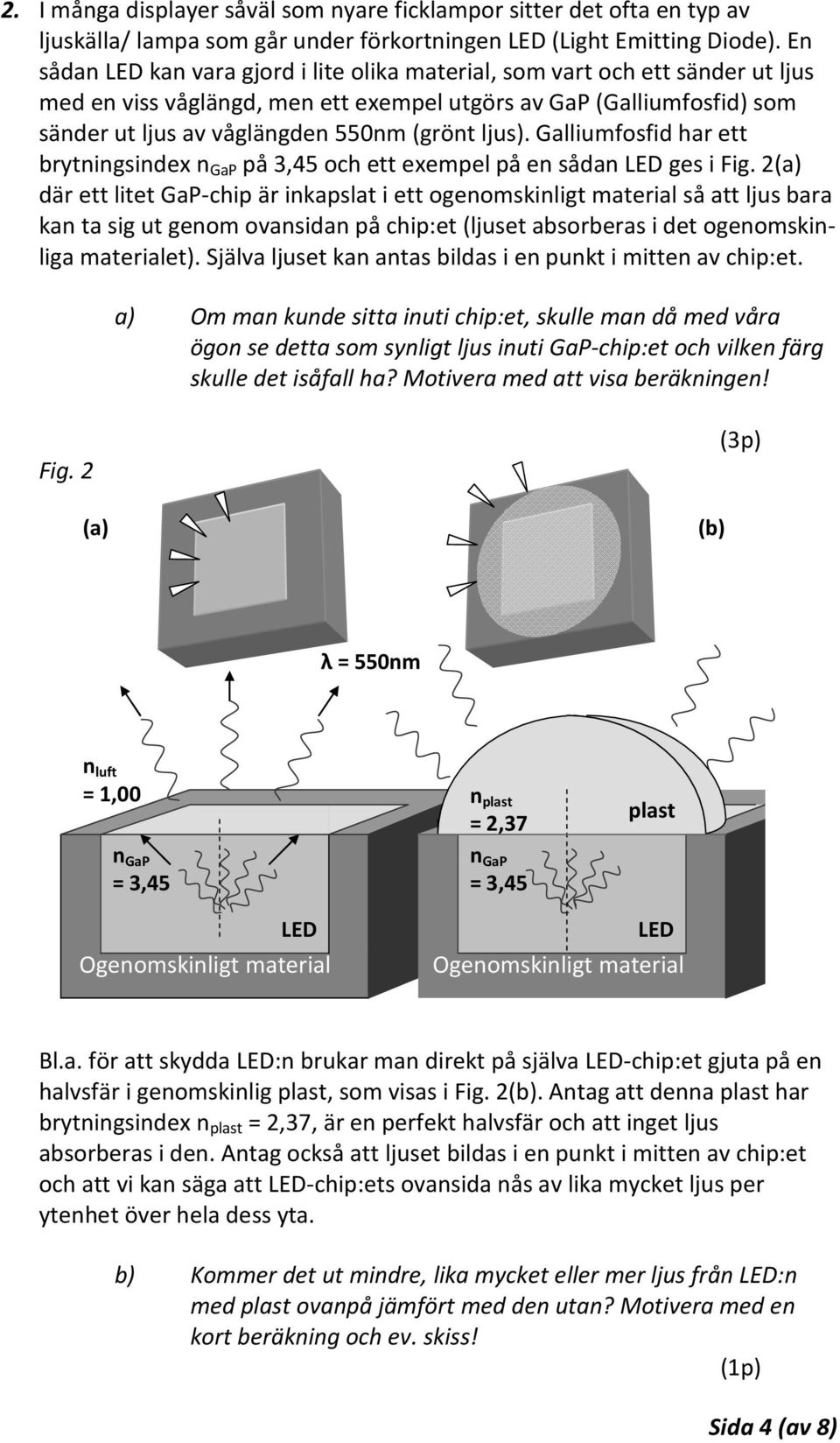 ljus). Galliumfosfid har ett brytningsindex n GaP på 3,45 och ett exempel på en sådan LED ges i Fig.