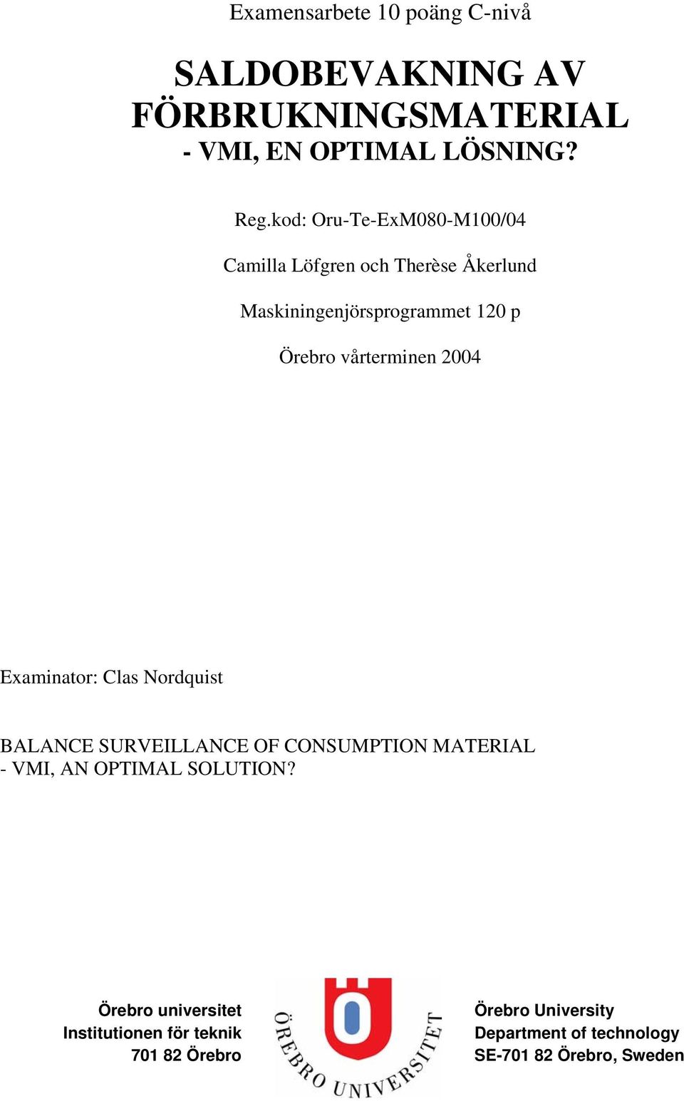 vårterminen 2004 Examinator: Clas Nordquist BALANCE SURVEILLANCE OF CONSUMPTION MATERIAL - VMI, AN OPTIMAL