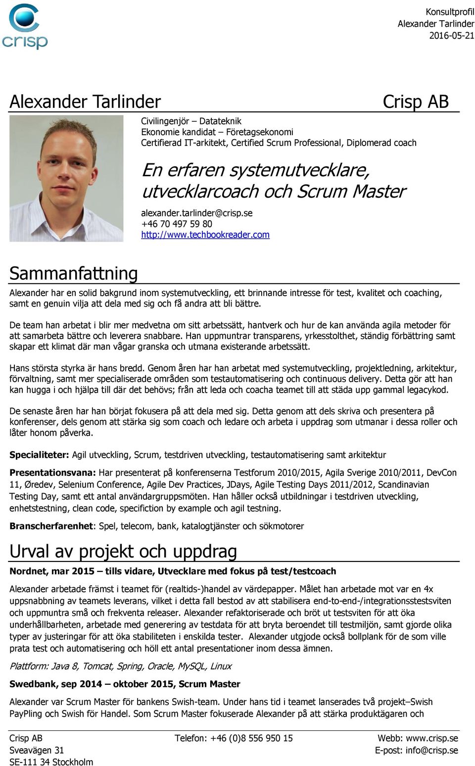 com Alexander har en solid bakgrund inom systemutveckling, ett brinnande intresse för test, kvalitet och coaching, samt en genuin vilja att dela med sig och få andra att bli bättre.