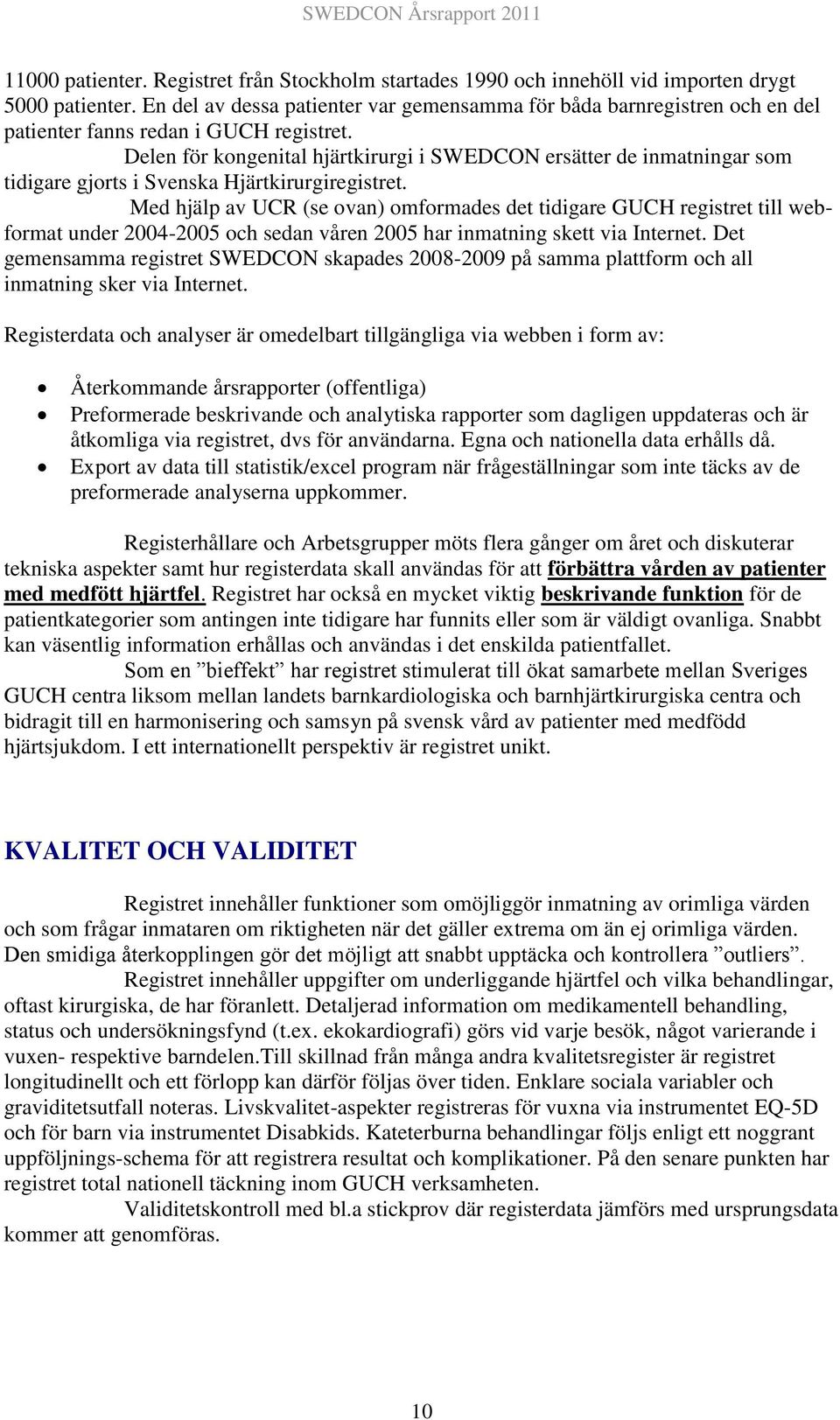 Delen för kongenital hjärtkirurgi i SWEDCON ersätter de inmatningar som tidigare gjorts i Svenska Hjärtkirurgiregistret.