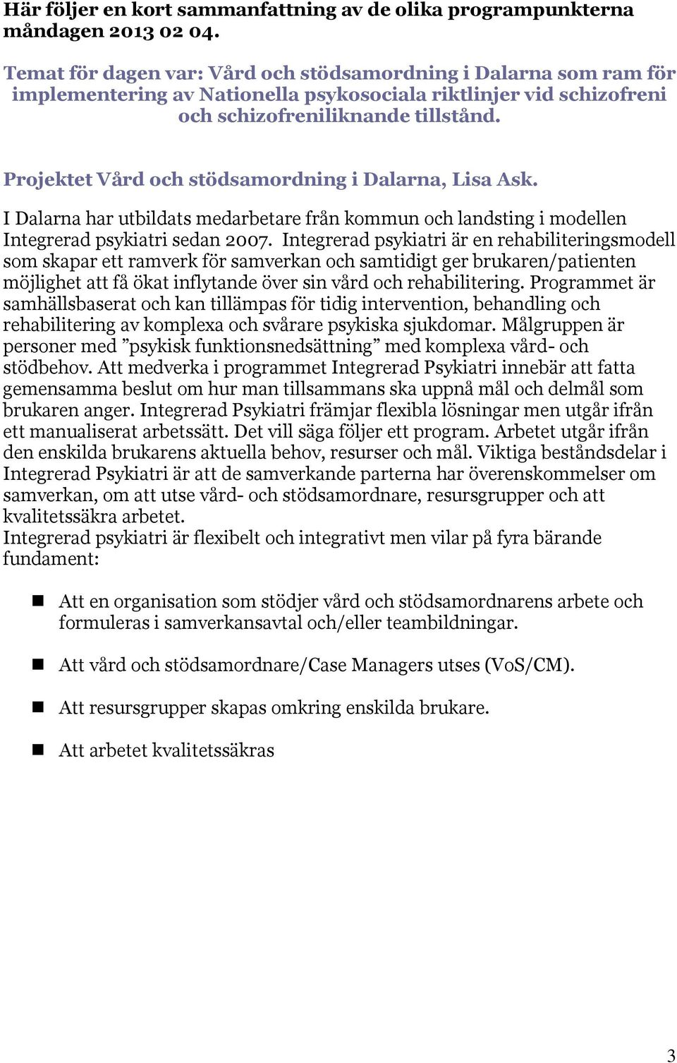 Projektet Vård och stödsamordning i Dalarna, Lisa Ask. I Dalarna har utbildats medarbetare från kommun och landsting i modellen Integrerad psykiatri sedan 2007.