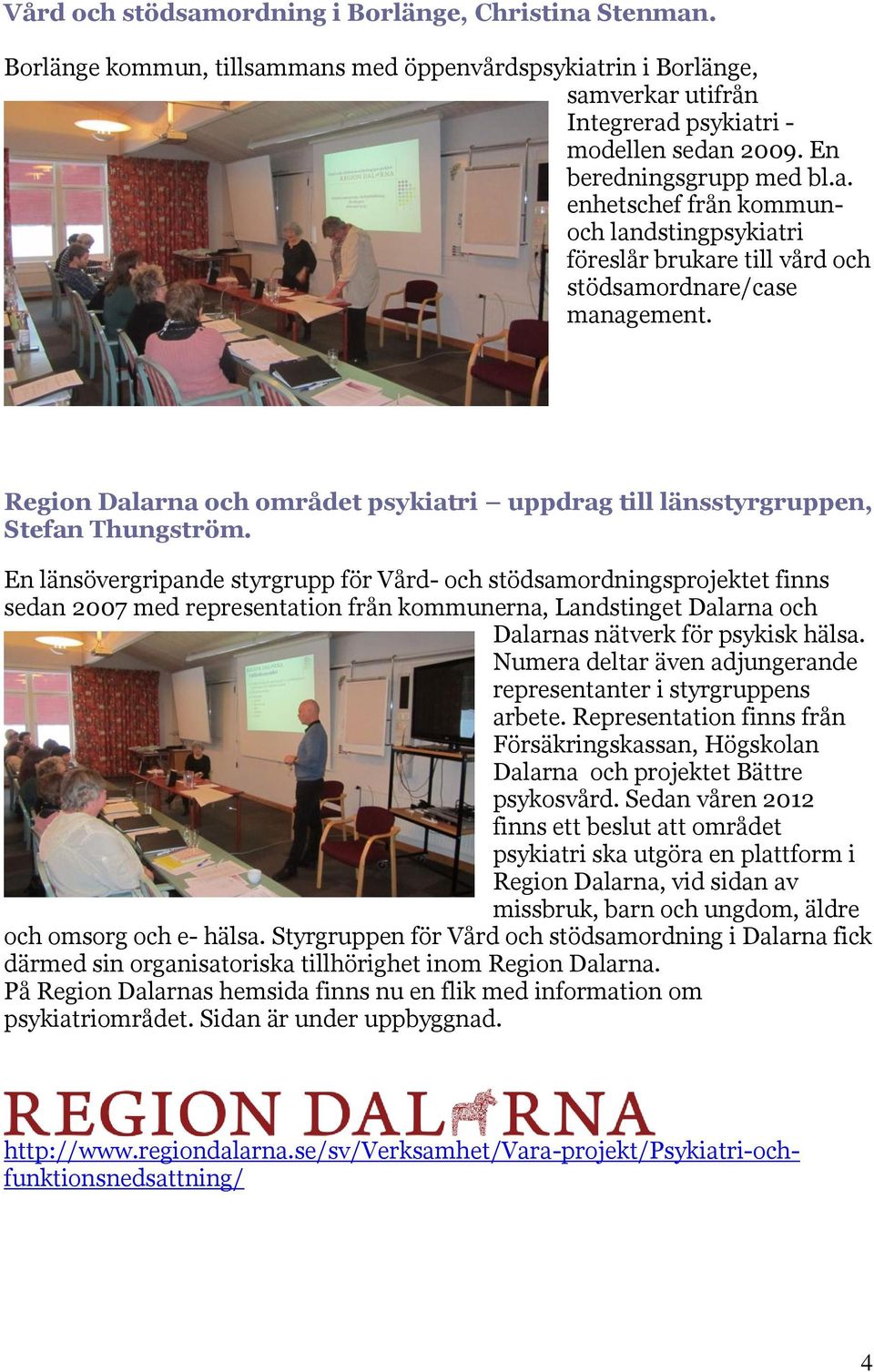 Region Dalarna och området psykiatri uppdrag till länsstyrgruppen, Stefan Thungström.