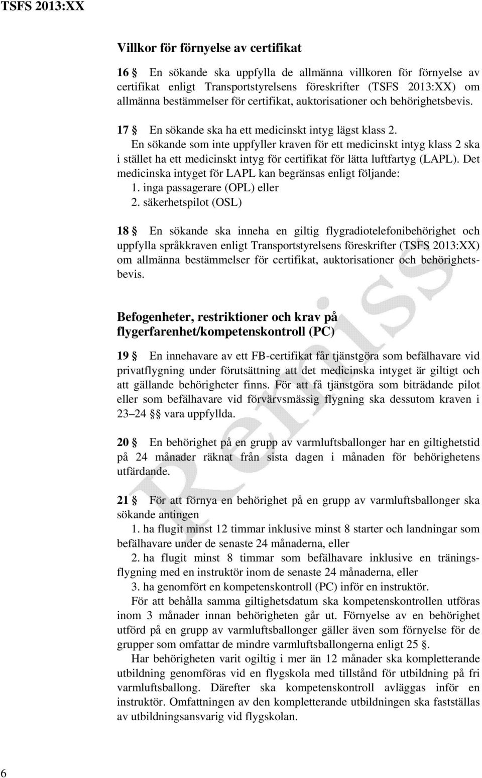 En sökande som inte uppfyller kraven för ett medicinskt intyg klass 2 ska i stället ha ett medicinskt intyg för certifikat för lätta luftfartyg (LAPL).