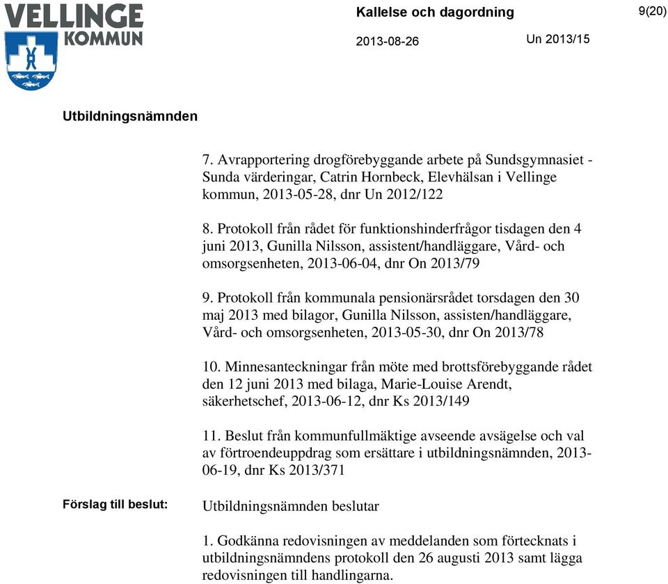 Protokoll från kommunala pensionärsrådet torsdagen den 30 maj 2013 med bilagor, Gunilla Nilsson, assisten/handläggare, Vård- och omsorgsenheten, 2013-05-30, dnr On 2013/78 10.