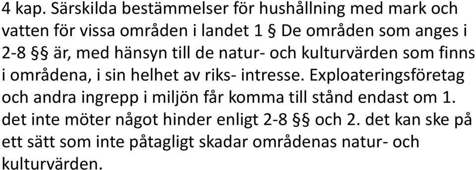 i 2-8 är, med hänsyn till de natur- och kulturvärden som finns i områdena, i sin helhet av riks- intresse.