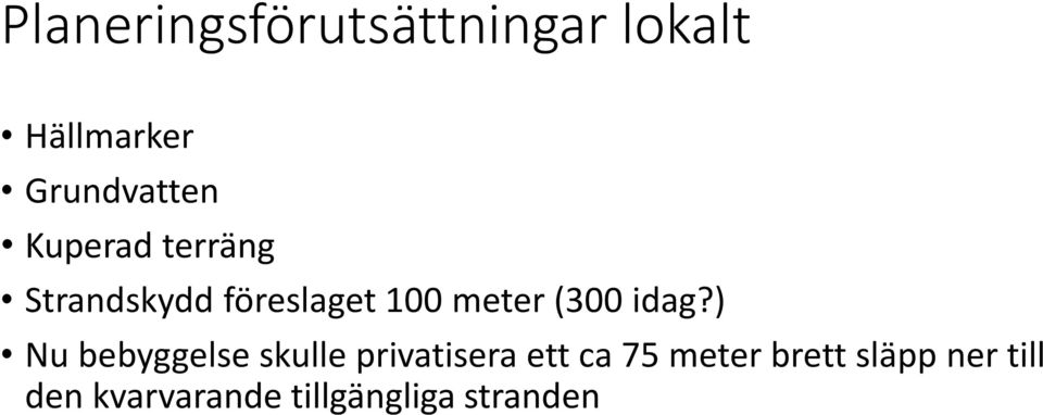 idag?) Nu bebyggelse skulle privatisera ett ca 75 meter