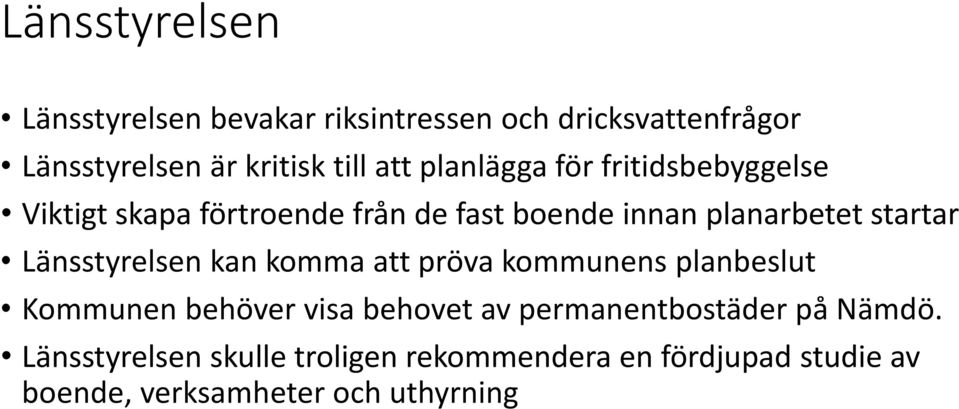 Länsstyrelsen kan komma att pröva kommunens planbeslut Kommunen behöver visa behovet av permanentbostäder