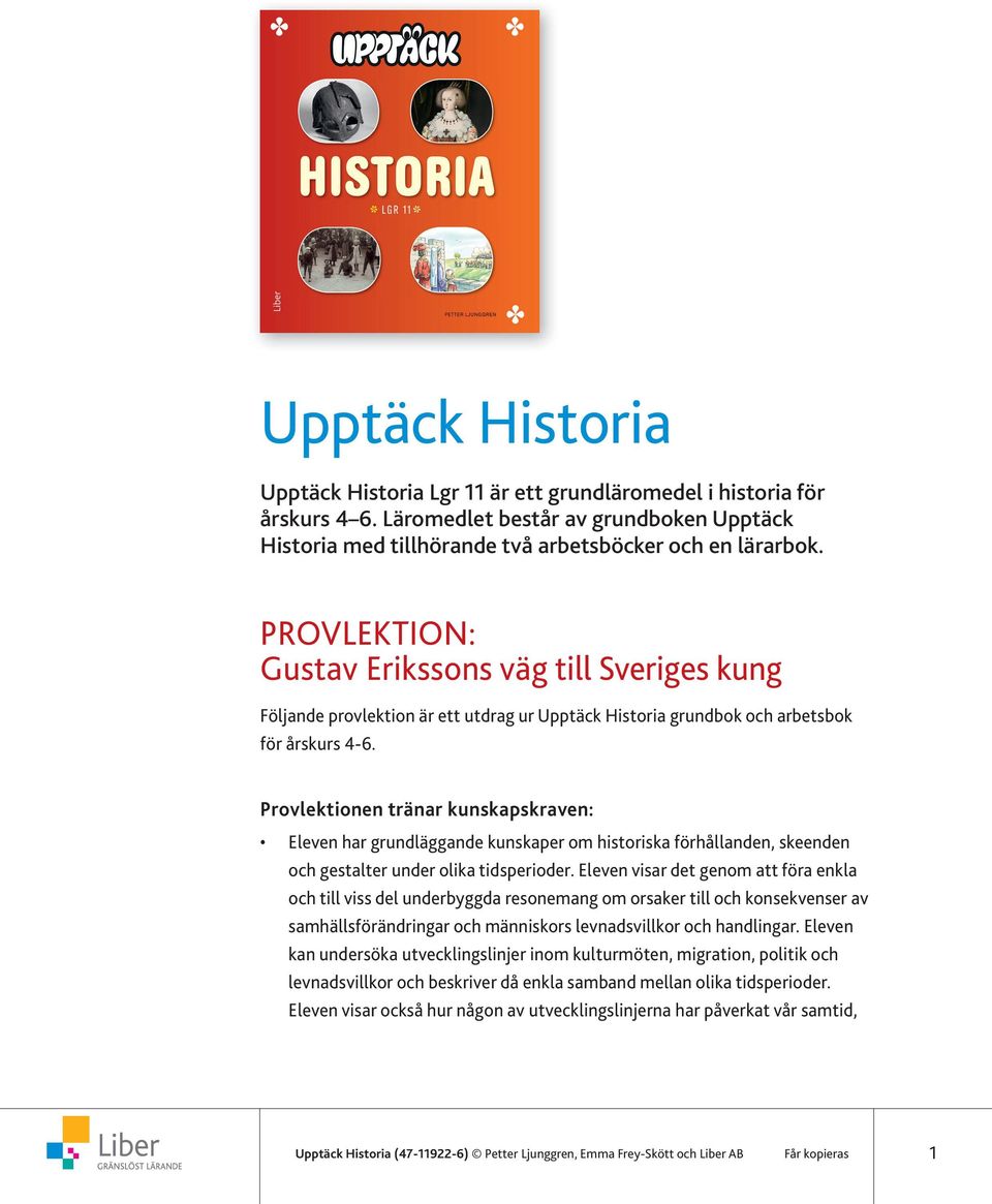 Provlektionen tränar kunskapskraven: Eleven har grundläggande kunskaper om historiska förhållanden, skeenden och gestalter under olika tidsperioder.