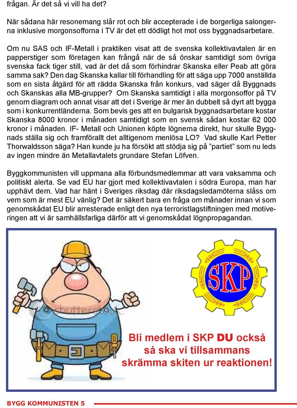 förhindrar Skanska eller Peab att göra samma sak?