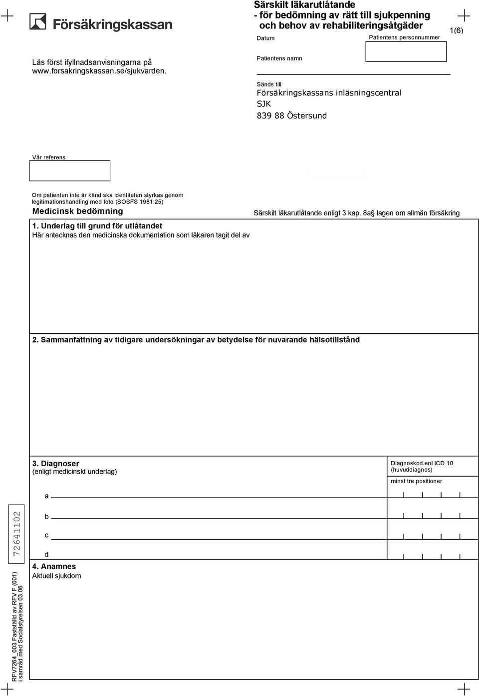 Patientens namn Sänds till Försäkringskassans inläsningscentral SJK 839 88 Östersund Vår referens Om patienten inte är känd ska identiteten styrkas genom legitimationshandling med foto (SOSFS