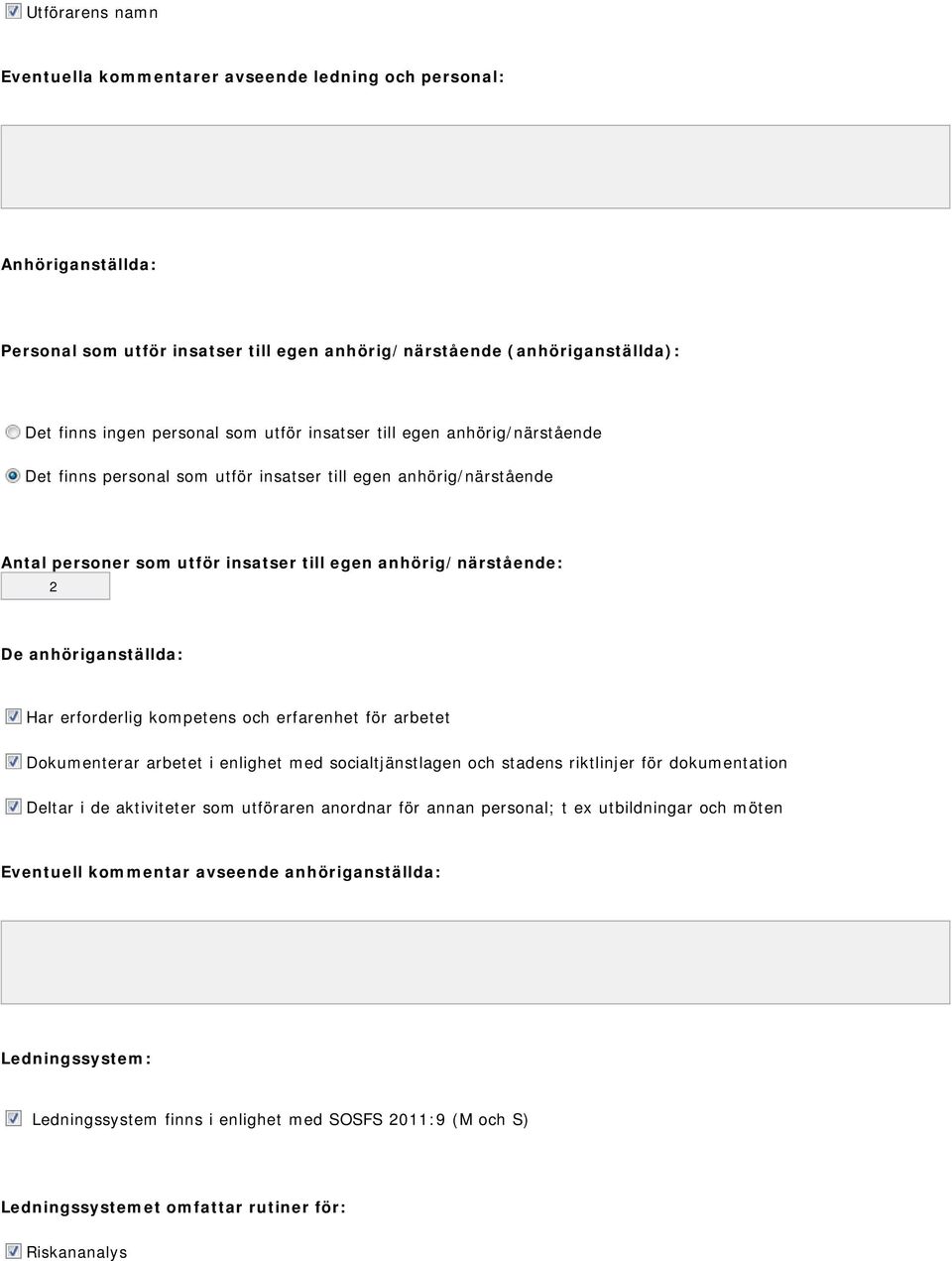 erforderlig kompetens och erfarenhet för arbetet Dokumenterar arbetet i enlighet med socialtjänstlagen och stadens riktlinjer för dokumentation Deltar i de aktiviteter som utföraren anordnar för