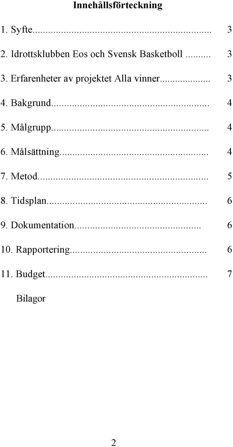 Erfarenheter av projektet Alla vinner... 3 4. Bakgrund... 4 5.