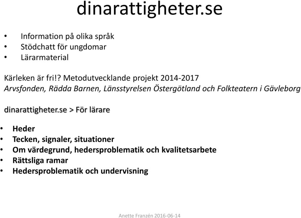 ? Metodutvecklande projekt 2014-2017 Arvsfonden, Rädda Barnen, Länsstyrelsen Östergötland och