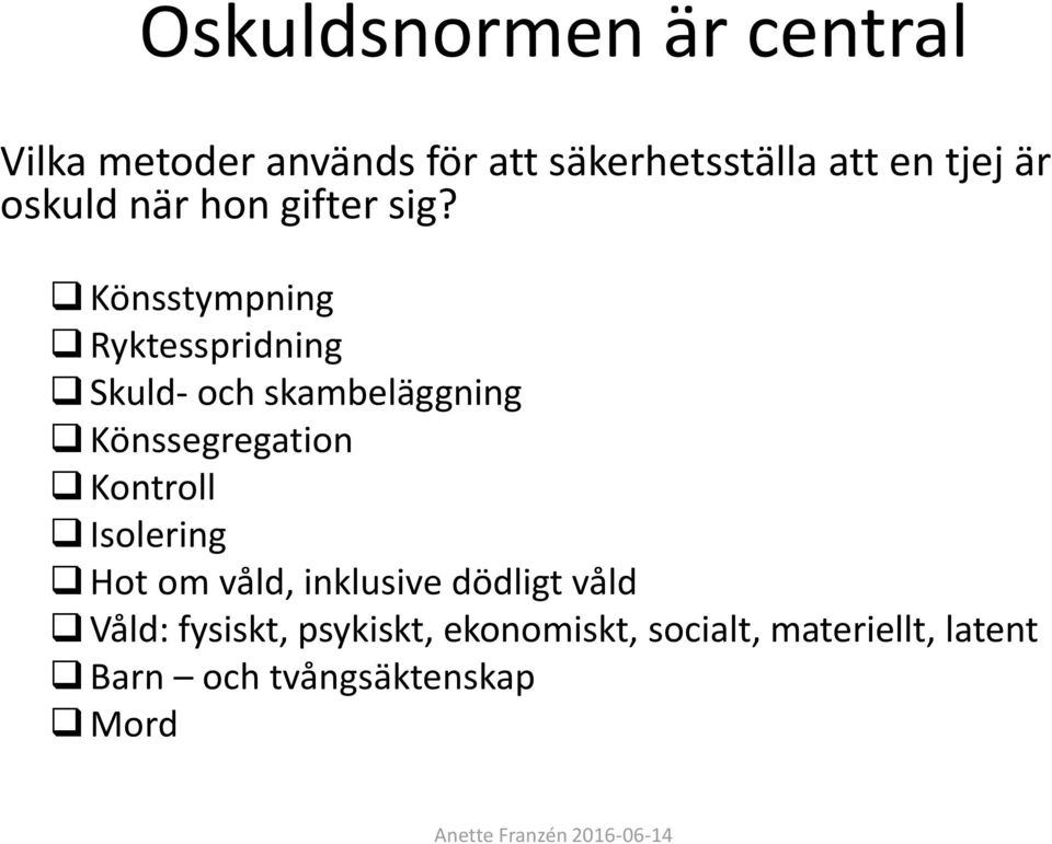 Könsstympning Ryktesspridning Skuld- och skambeläggning Könssegregation Kontroll