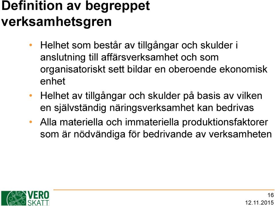 tillgångar och skulder på basis av vilken en självständig näringsverksamhet kan bedrivas Alla