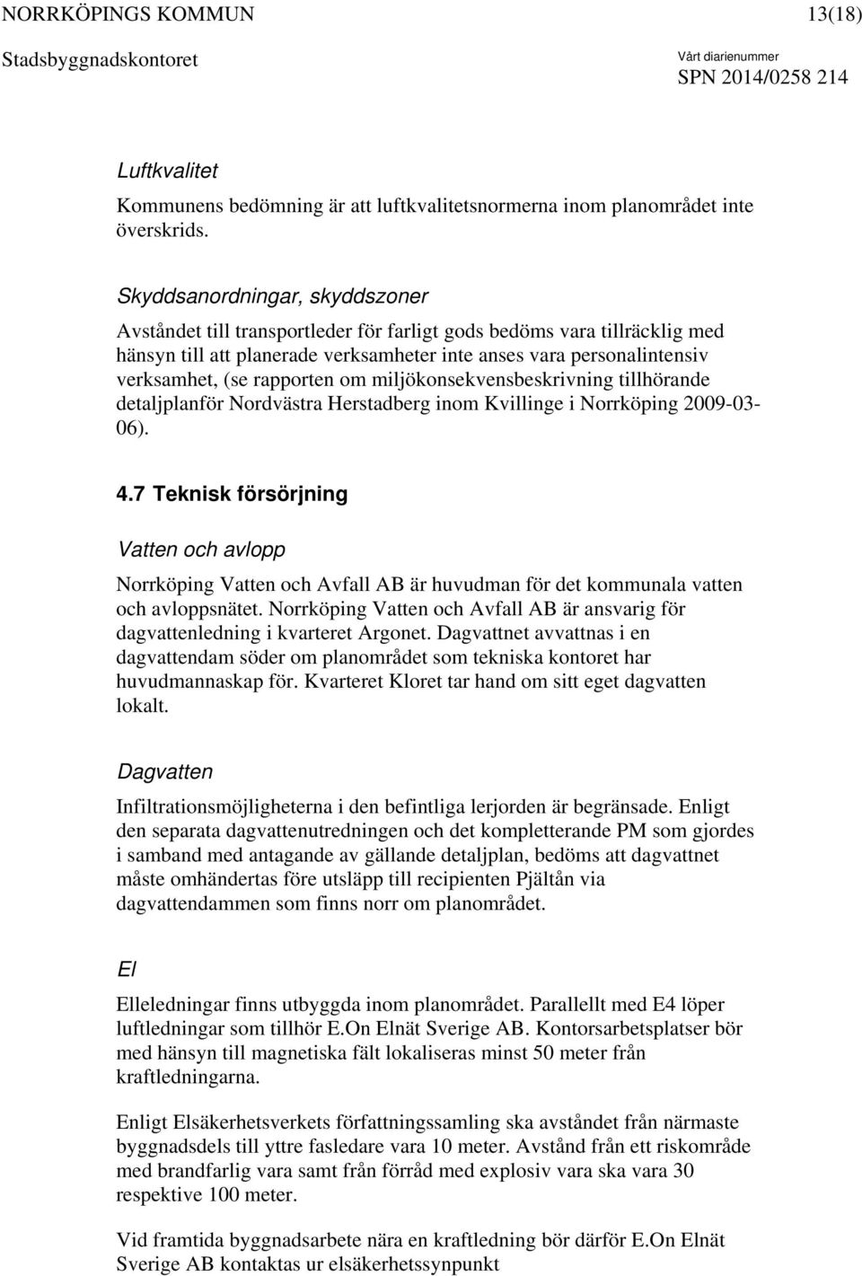 rapporten om miljökonsekvensbeskrivning tillhörande detaljplanför Nordvästra Herstadberg inom Kvillinge i Norrköping 2009-03- 06). 4.