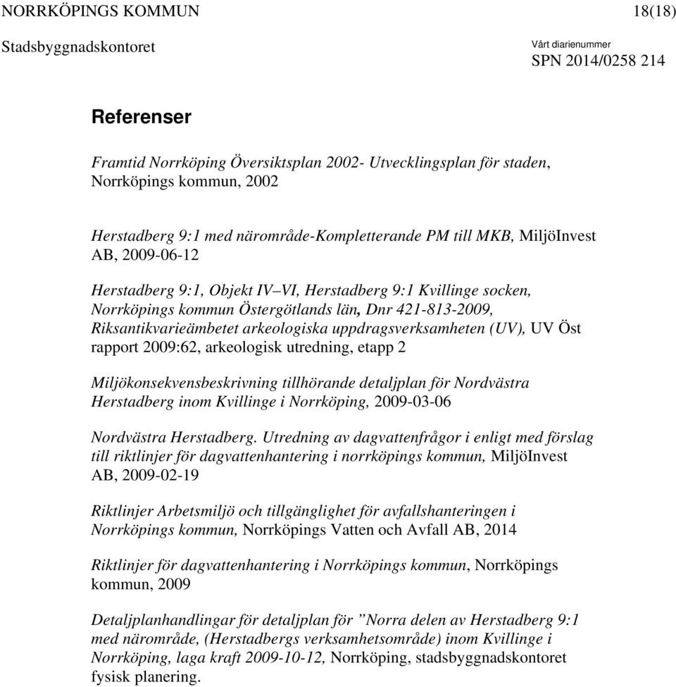 2009:62, arkeologisk utredning, etapp 2 Miljökonsekvensbeskrivning tillhörande detaljplan för Nordvästra Herstadberg inom Kvillinge i Norrköping, 2009-03-06 Nordvästra Herstadberg.