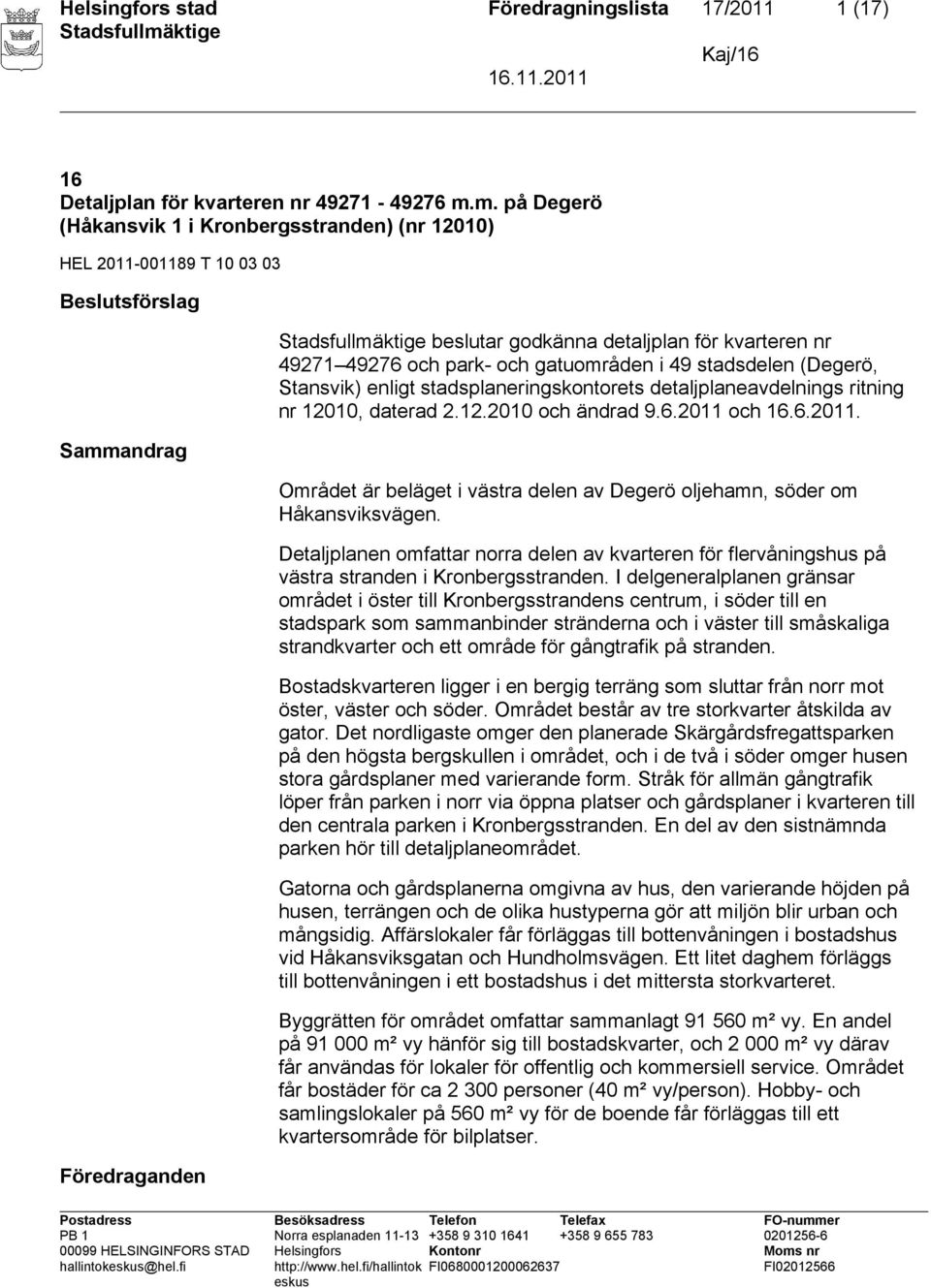 gatuområden i 49 stadsdelen (Degerö, Stansvik) enligt stadsplaneringskontorets detaljplaneavdelnings ritning nr 12010, daterad 2.12.2010 och ändrad 9.6.2011 