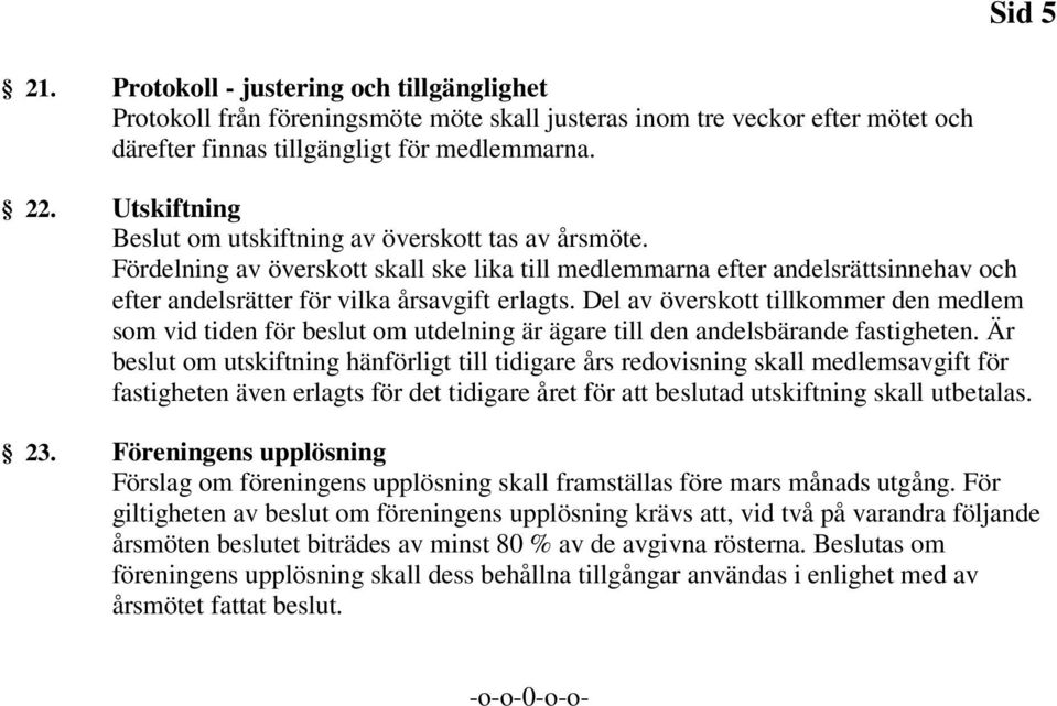 Del av överskott tillkommer den medlem som vid tiden för beslut om utdelning är ägare till den andelsbärande fastigheten.