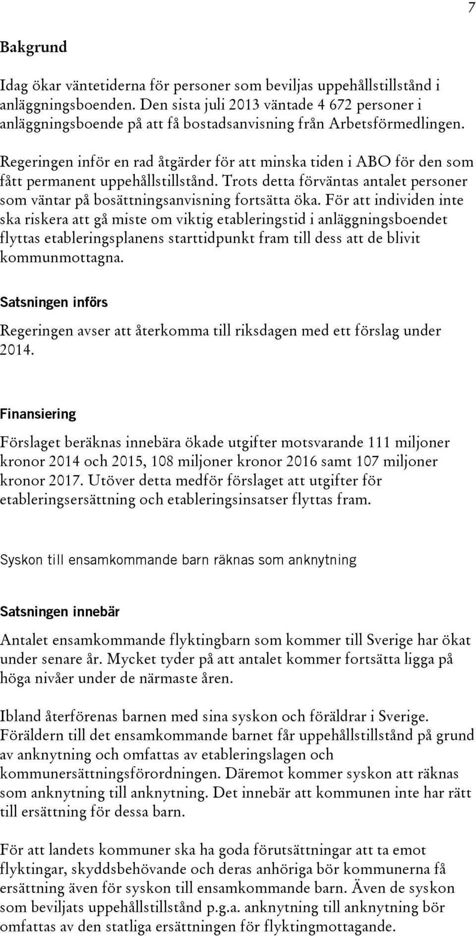 Regeringen inför en rad åtgärder för att minska tiden i ABO för den som fått permanent uppehållstillstånd. Trots detta förväntas antalet personer som väntar på bosättningsanvisning fortsätta öka.