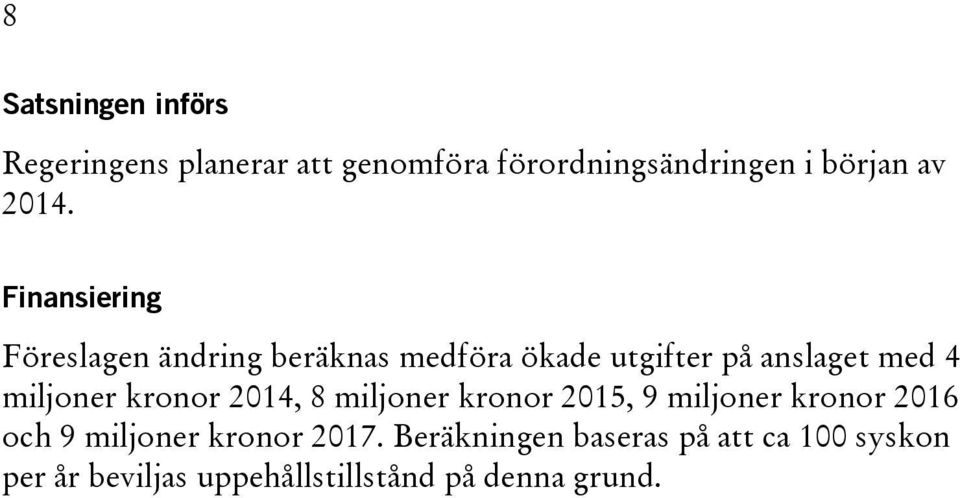 kronor 2014, 8 miljoner kronor 2015, 9 miljoner kronor 2016 och 9 miljoner kronor