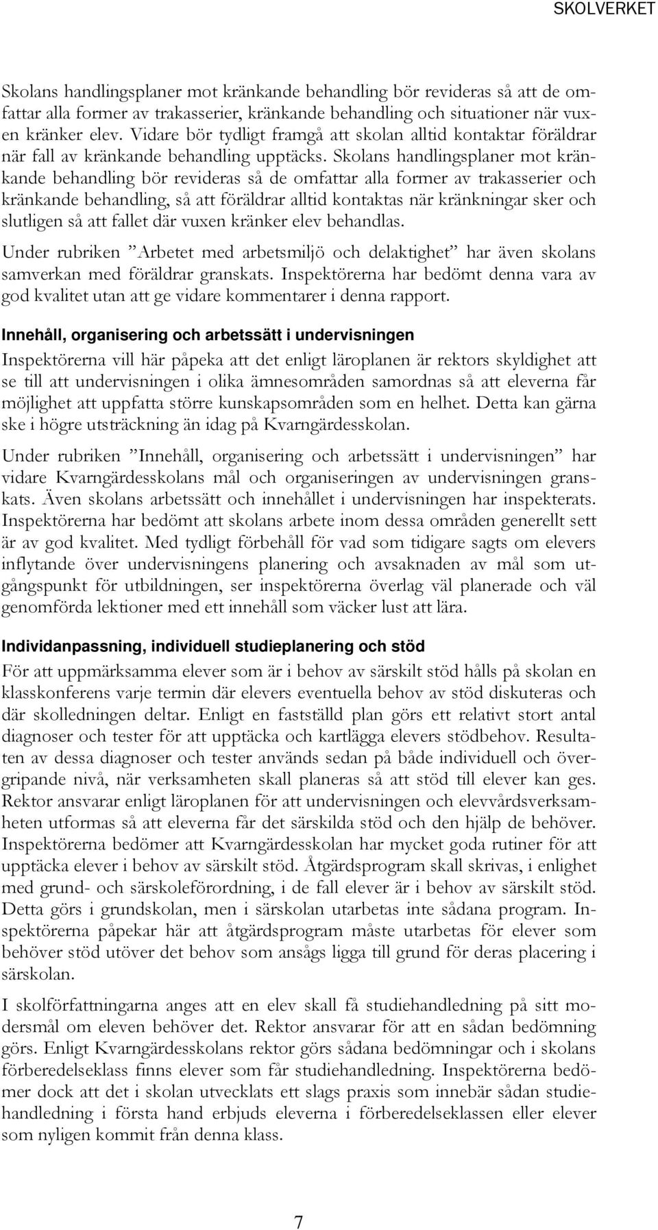 Skolans handlingsplaner mot kränkande behandling bör revideras så de omfattar alla former av trakasserier och kränkande behandling, så att föräldrar alltid kontaktas när kränkningar sker och