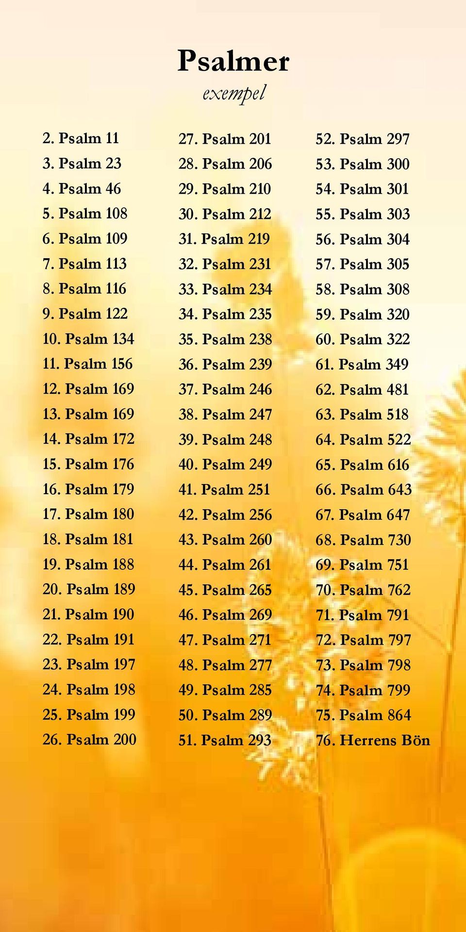 Psalm 210 30. Psalm 212 31. Psalm 219 32. Psalm 231 33. Psalm 234 34. Psalm 235 35. Psalm 238 36. Psalm 239 37. Psalm 246 38. Psalm 247 39. Psalm 248 40. Psalm 249 41. Psalm 251 42. Psalm 256 43.
