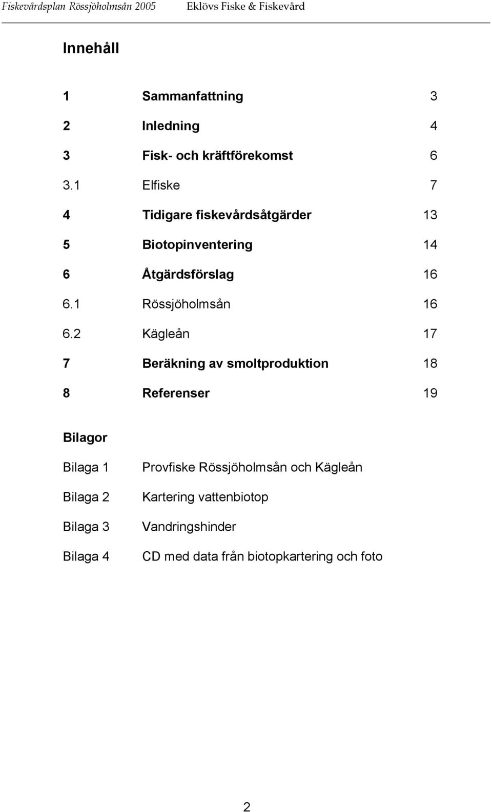 1 Rössjöholmsån 16 6.