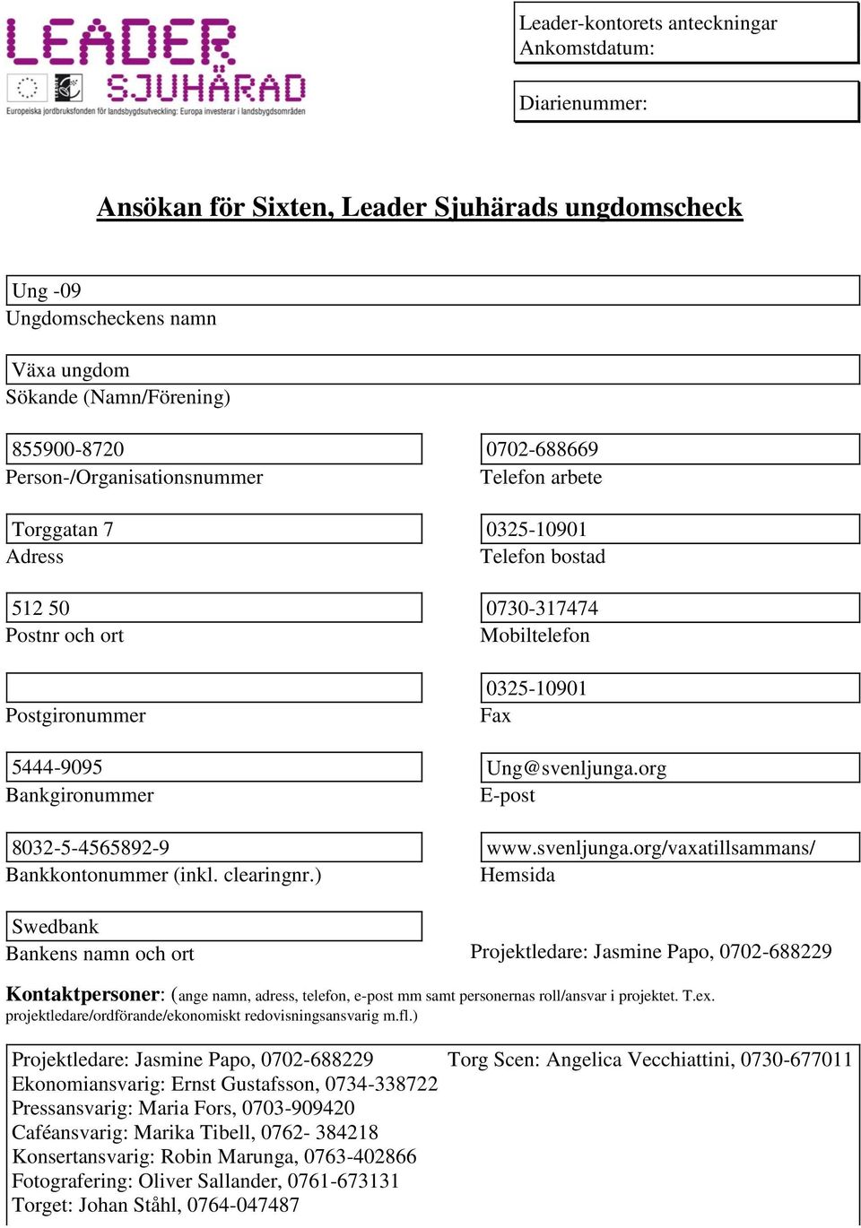 org Bankgironummer E-post 8032-5-4565892-9 www.svenljunga.org/vaxatillsammans/ Bankkontonummer (inkl. clearingnr.