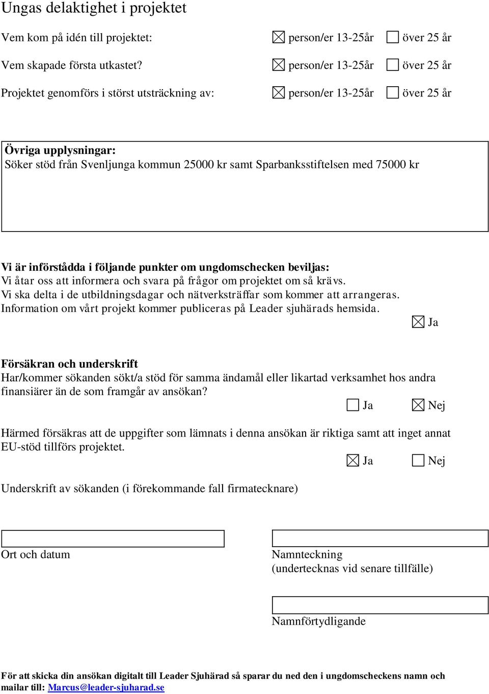 75000 kr Vi är införstådda i följande punkter om ungdomschecken beviljas: Vi åtar oss att informera och svara på frågor om projektet om så krävs.