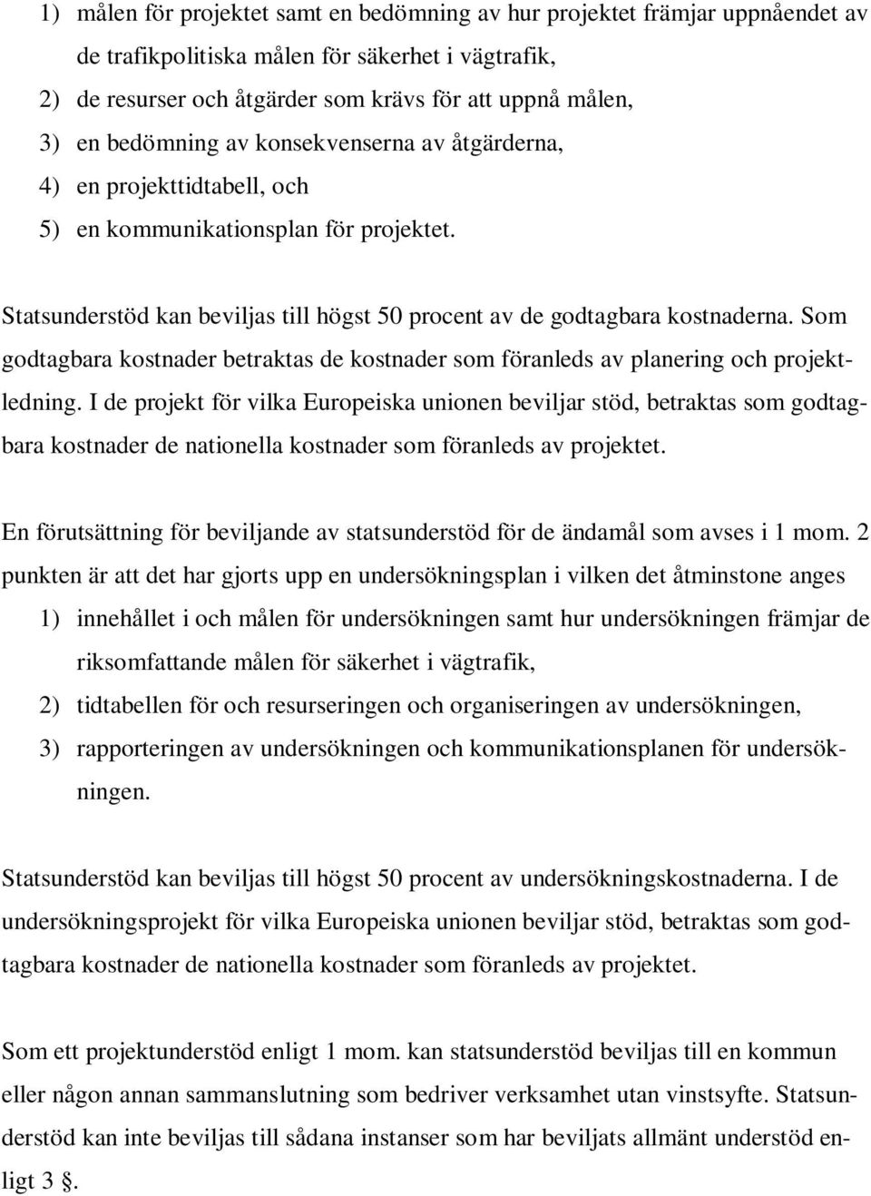 Som godtagbara kostnader betraktas de kostnader som föranleds av planering och projektledning.