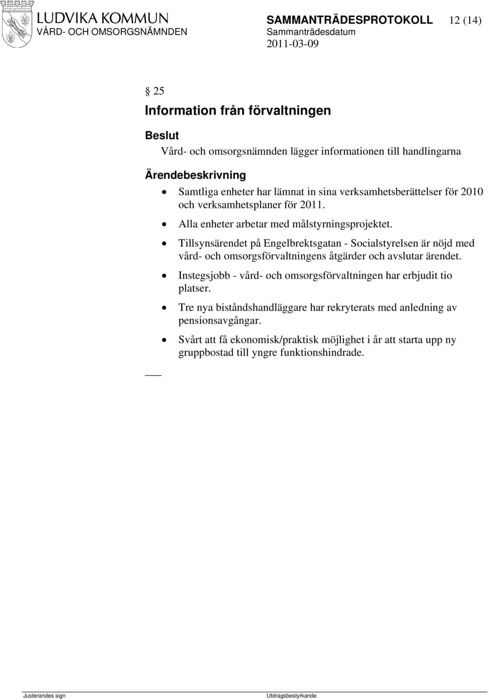 Tillsynsärendet på Engelbrektsgatan - Socialstyrelsen är nöjd med vård- och omsorgsförvaltningens åtgärder och avslutar ärendet.