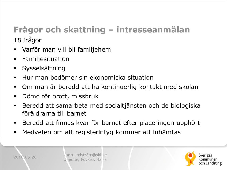 skolan Dömd för brott, missbruk Beredd att samarbeta med socialtjänsten och de biologiska föräldrarna