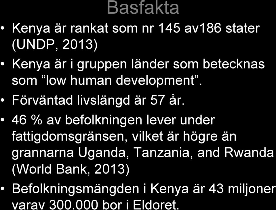 46 % av befolkningen lever under fattigdomsgränsen, vilket är högre än grannarna Uganda,