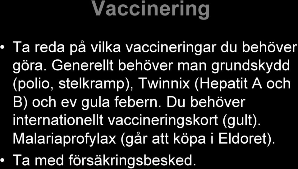 A och B) och ev gula febern.