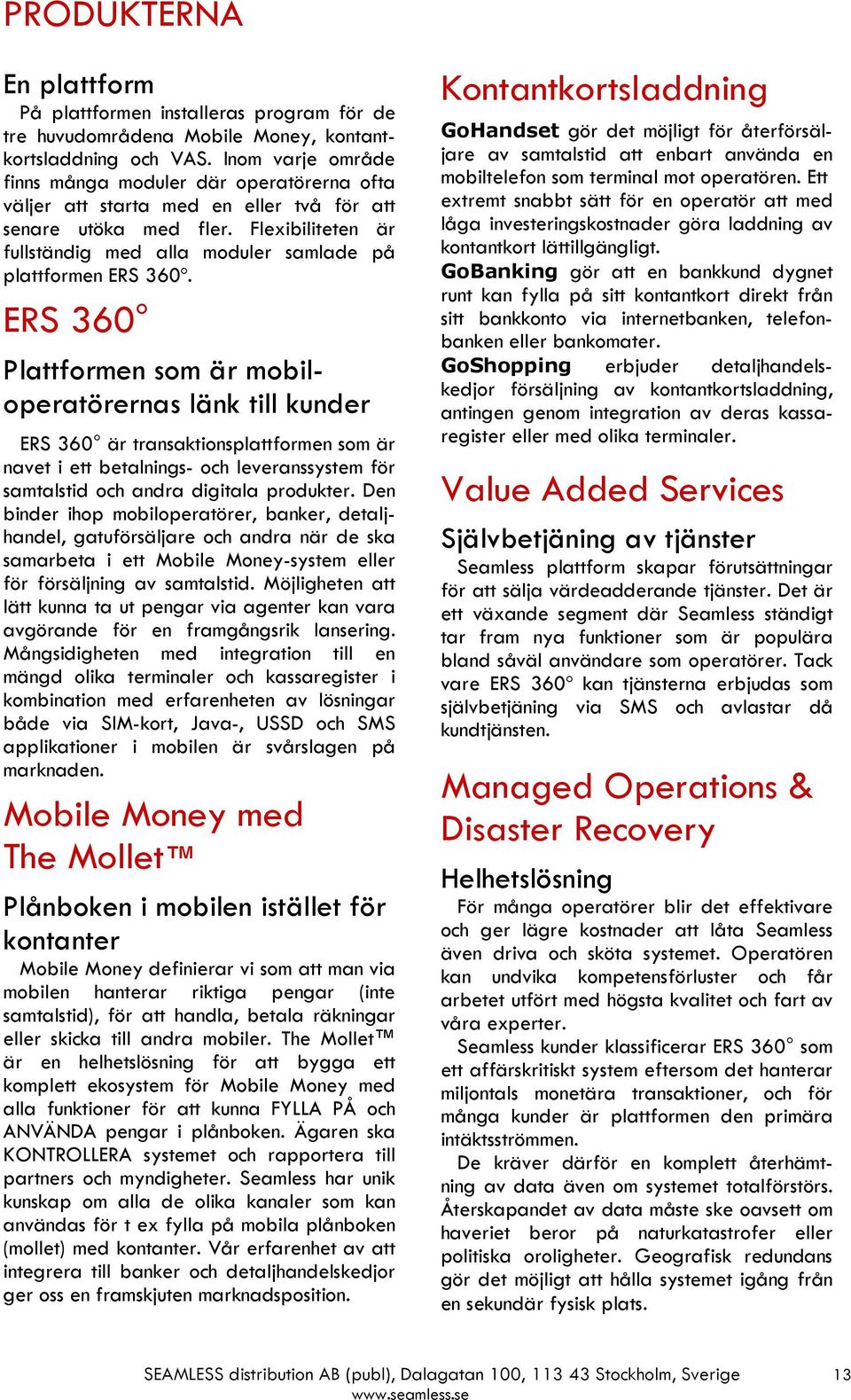 Flexibiliteten är fullständig med alla moduler samlade på plattformen ERS 360º.